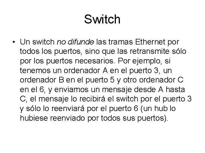 Switch • Un switch no difunde las tramas Ethernet por todos los puertos, sino