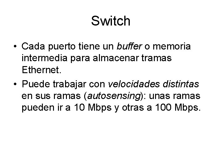 Switch • Cada puerto tiene un buffer o memoria intermedia para almacenar tramas Ethernet.
