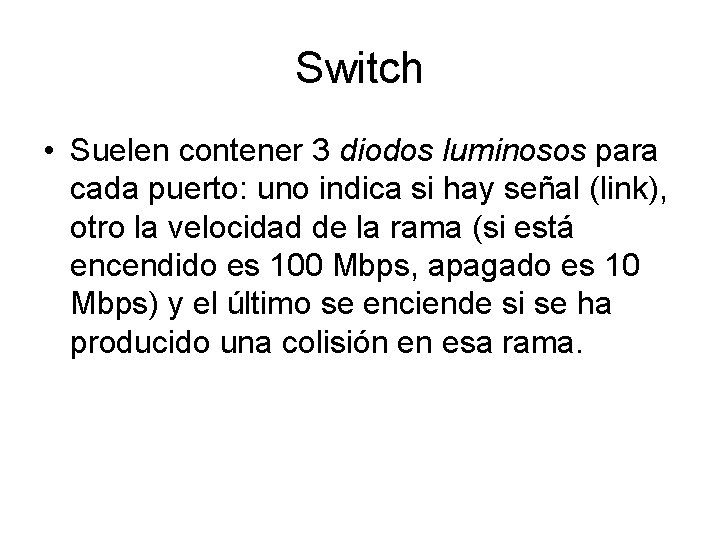 Switch • Suelen contener 3 diodos luminosos para cada puerto: uno indica si hay