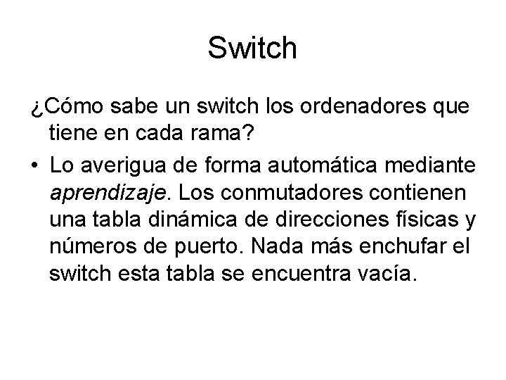 Switch ¿Cómo sabe un switch los ordenadores que tiene en cada rama? • Lo