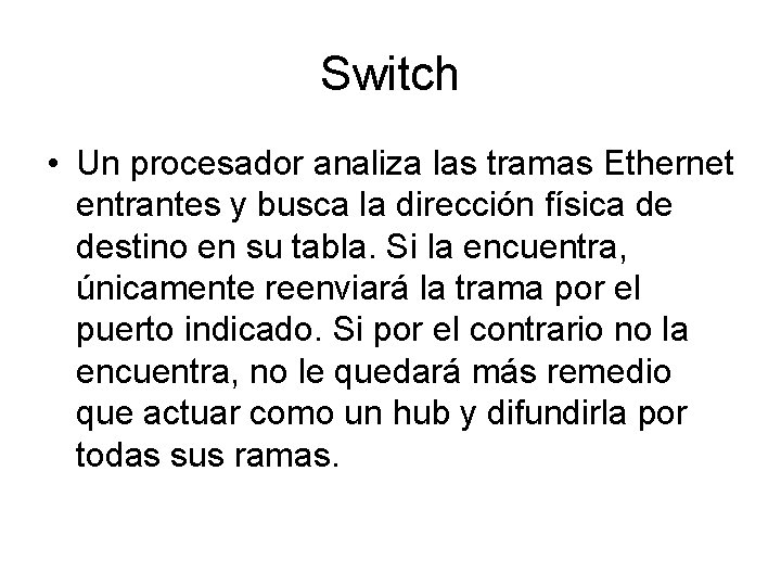 Switch • Un procesador analiza las tramas Ethernet entrantes y busca la dirección física