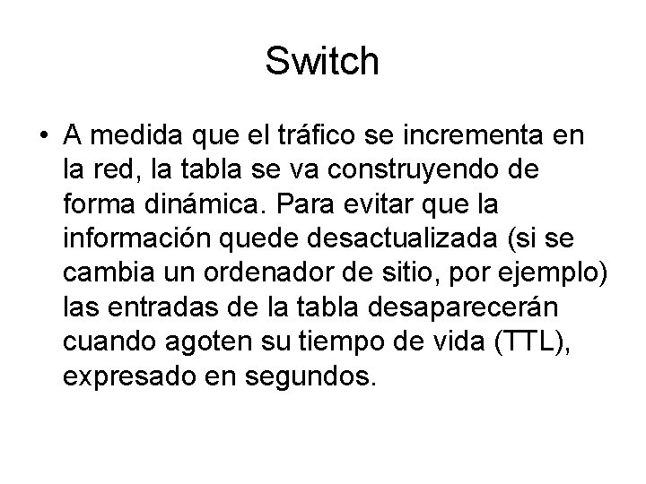 Switch • A medida que el tráfico se incrementa en la red, la tabla