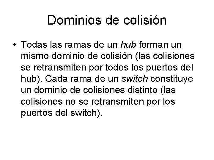 Dominios de colisión • Todas las ramas de un hub forman un mismo dominio