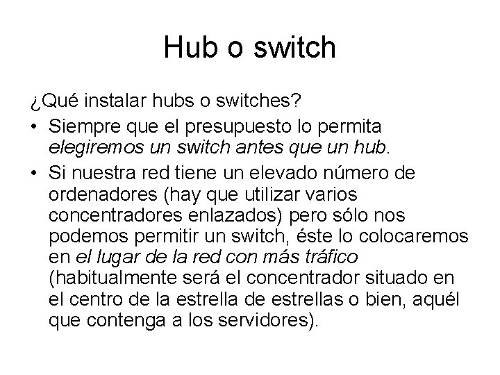 Hub o switch ¿Qué instalar hubs o switches? • Siempre que el presupuesto lo