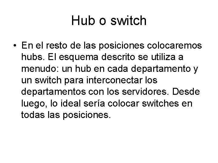 Hub o switch • En el resto de las posiciones colocaremos hubs. El esquema