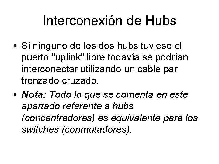 Interconexión de Hubs • Si ninguno de los dos hubs tuviese el puerto "uplink"