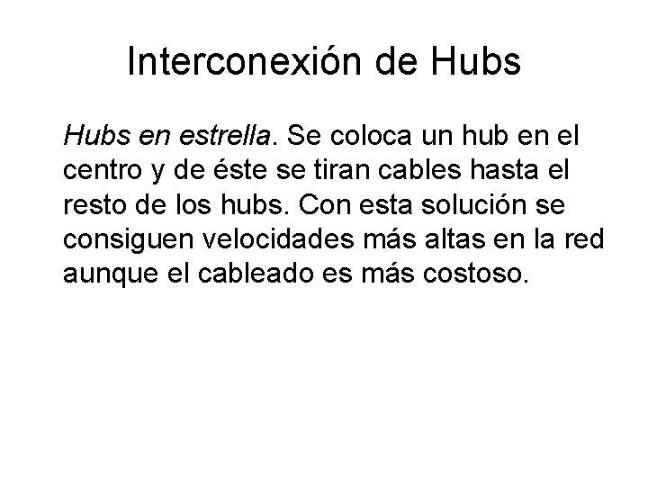 Interconexión de Hubs en estrella. Se coloca un hub en el centro y de