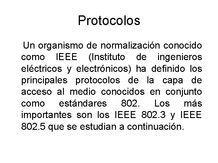 Protocolos Un organismo de normalización conocido como IEEE (Instituto de ingenieros eléctricos y electrónicos)