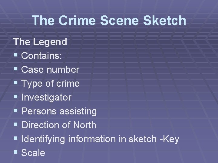 The Crime Scene Sketch The Legend § Contains: § Case number § Type of
