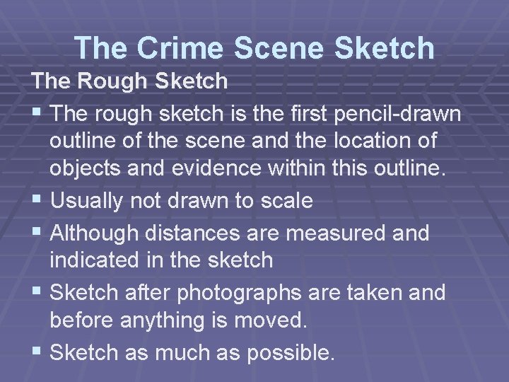 The Crime Scene Sketch The Rough Sketch § The rough sketch is the first