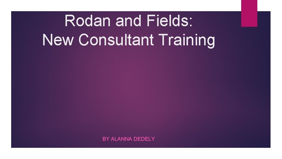Rodan and Fields: New Consultant Training BY ALANNA DEDELY 