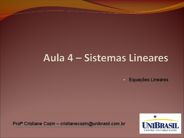  • Equações Lineares Profª Cristiane Cozin – cristianecozin@unibrasil. com. br 