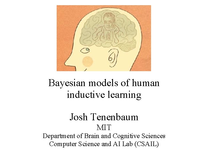 Bayesian models of human inductive learning Josh Tenenbaum MIT Department of Brain and Cognitive
