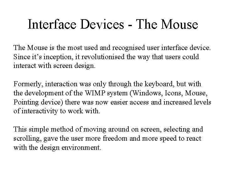Interface Devices - The Mouse is the most used and recognised user interface device.