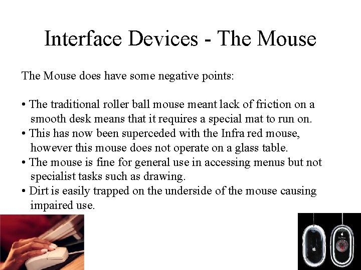 Interface Devices - The Mouse does have some negative points: • The traditional roller