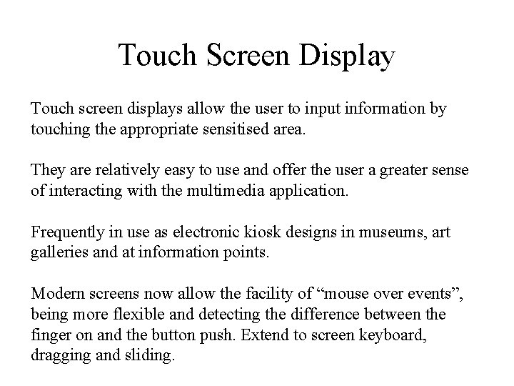 Touch Screen Display Touch screen displays allow the user to input information by touching