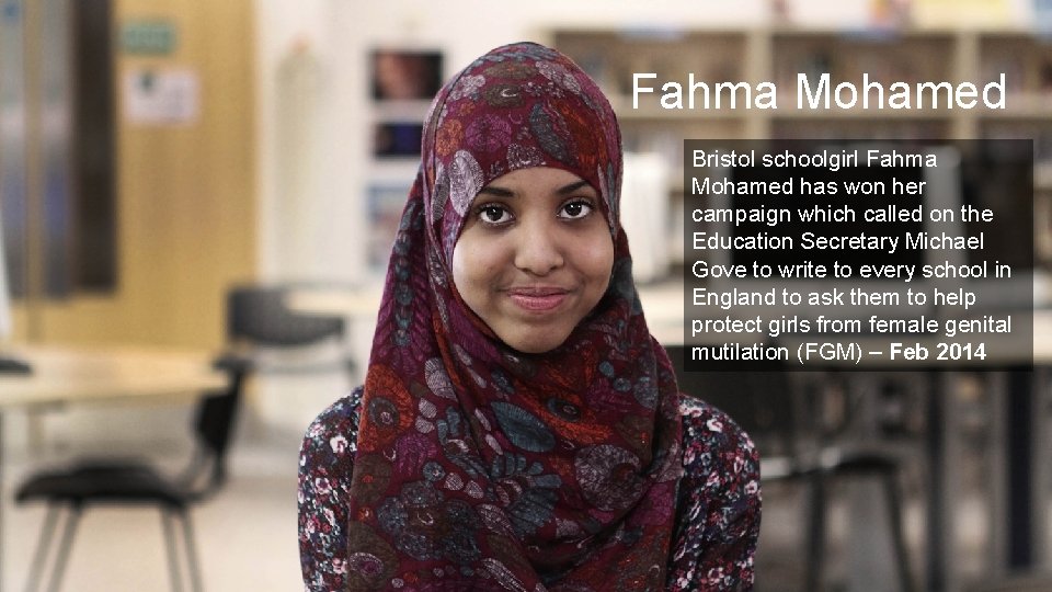 Fahma Mohamed Bristol schoolgirl Fahma Mohamed has won her campaign which called on the