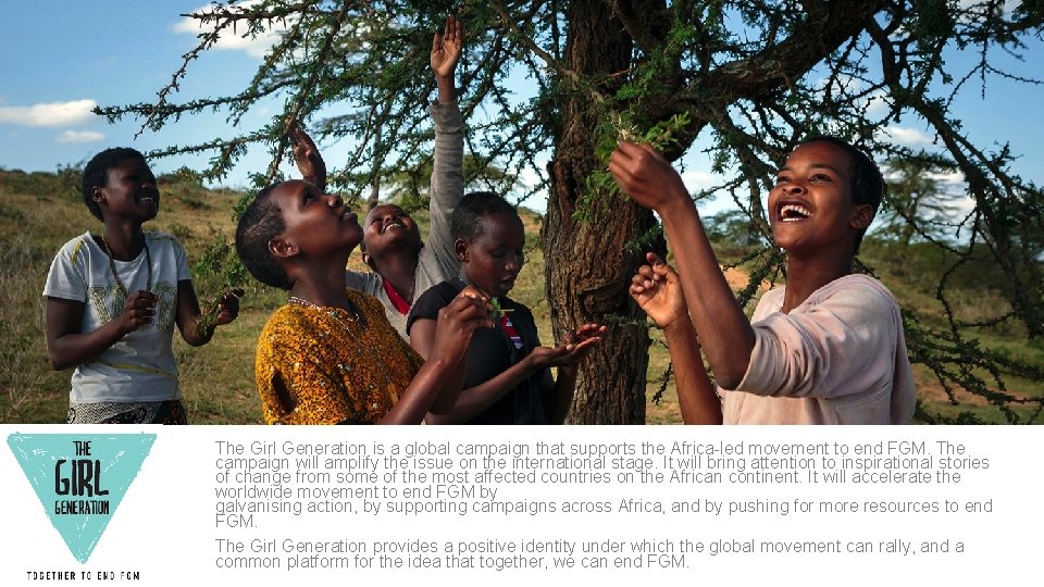 The Girl Generation is a global campaign that supports the Africa-led movement to end