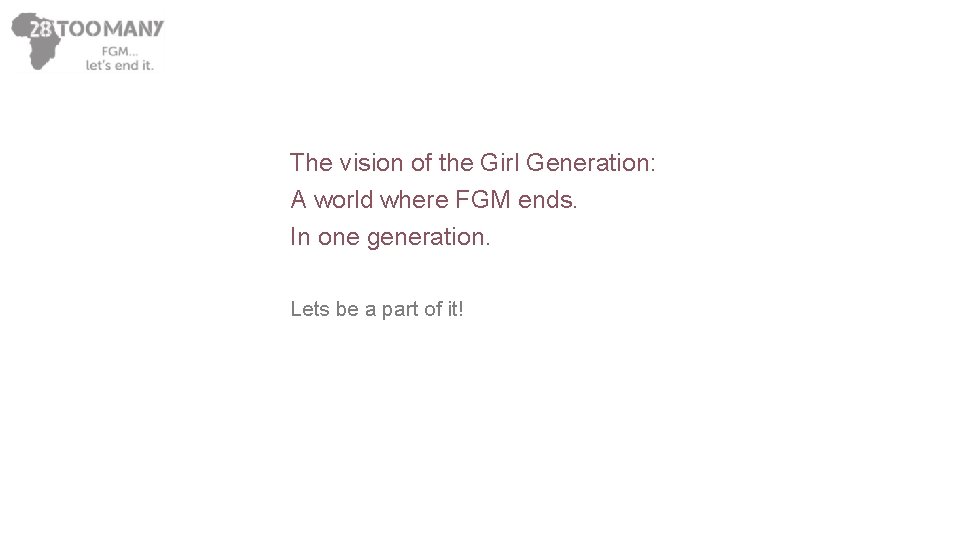 The vision of the Girl Generation: A world where FGM ends. In one generation.