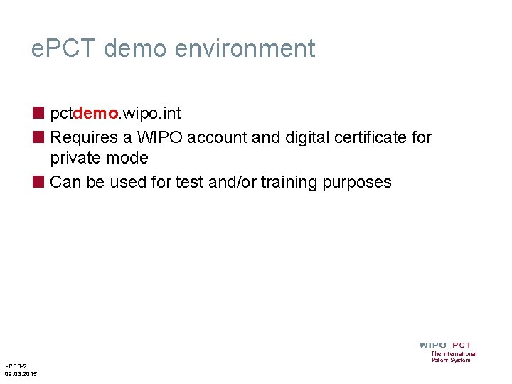 e. PCT demo environment ■ pctdemo. wipo. int ■ Requires a WIPO account and