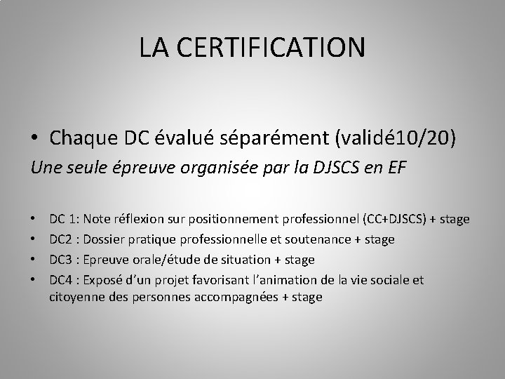 LA CERTIFICATION • Chaque DC évalué séparément (validé 10/20) Une seule épreuve organisée par