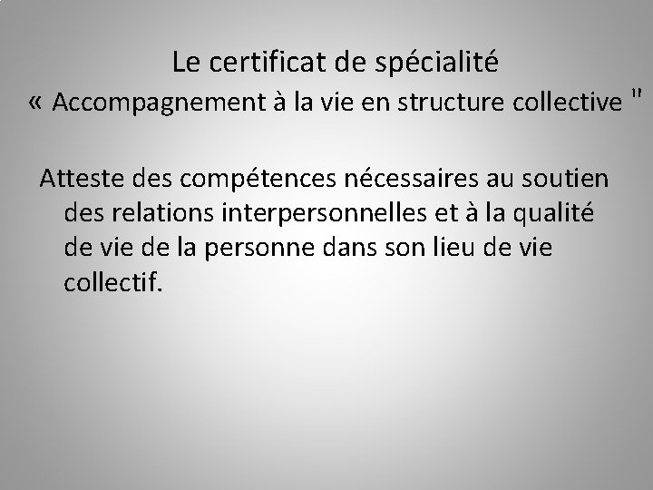 Le certificat de spécialité « Accompagnement à la vie en structure collective " Atteste
