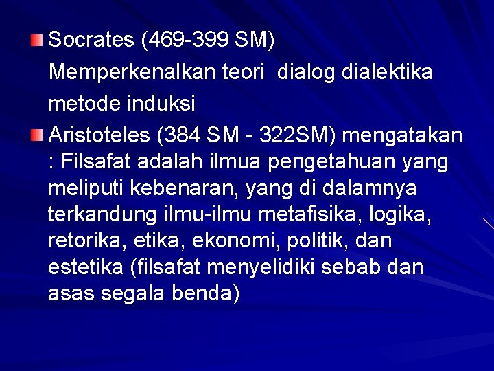 Socrates (469 -399 SM) Memperkenalkan teori dialog dialektika metode induksi Aristoteles (384 SM -