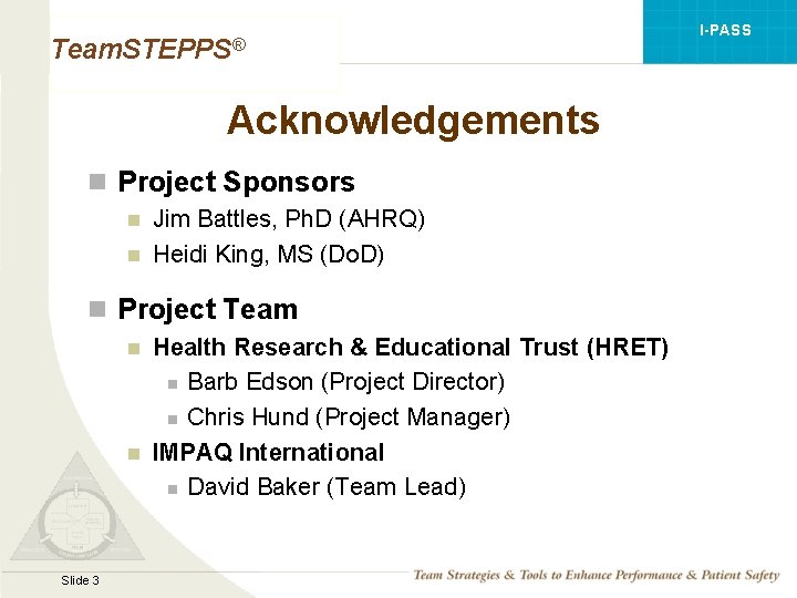 I-PASS Team. STEPPS® Acknowledgements n Project Sponsors n n Jim Battles, Ph. D (AHRQ)