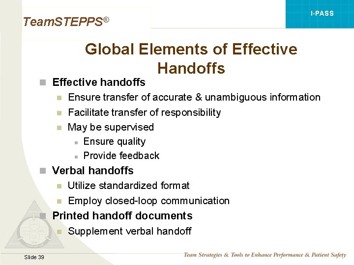 I-PASS Team. STEPPS® Global Elements of Effective Handoffs n Effective handoffs Ensure transfer of