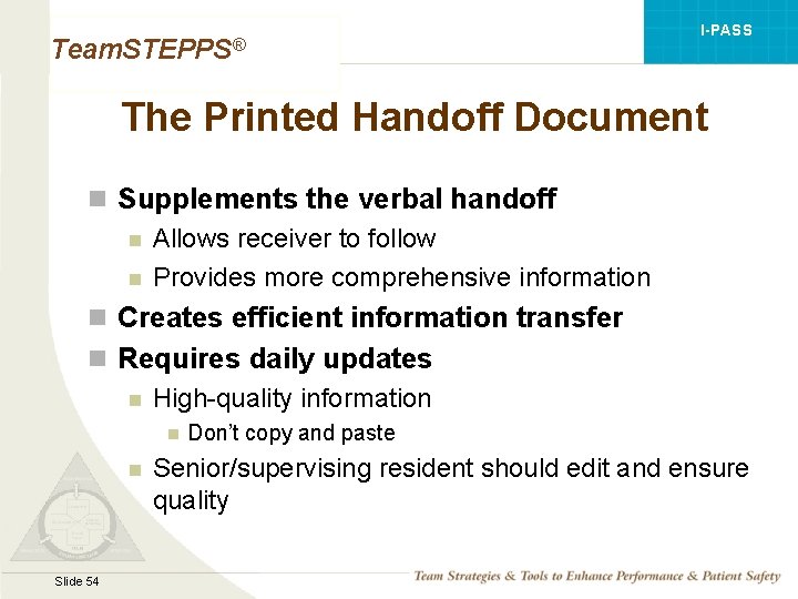 I-PASS Team. STEPPS® The Printed Handoff Document n Supplements the verbal handoff n Allows
