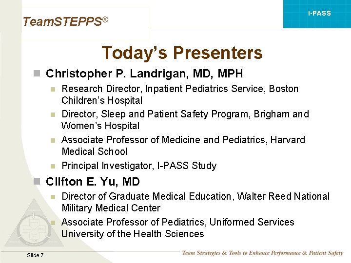 I-PASS Team. STEPPS® Today’s Presenters n Christopher P. Landrigan, MD, MPH n n Research