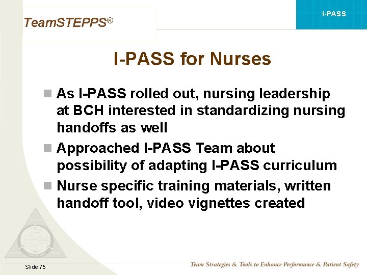 I-PASS Team. STEPPS® I-PASS for Nurses n As I-PASS rolled out, nursing leadership at