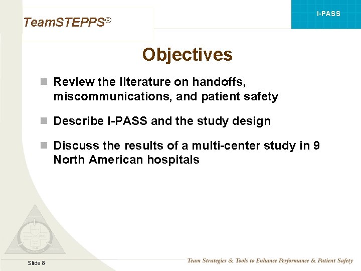 I-PASS Team. STEPPS® Objectives n Review the literature on handoffs, miscommunications, and patient safety