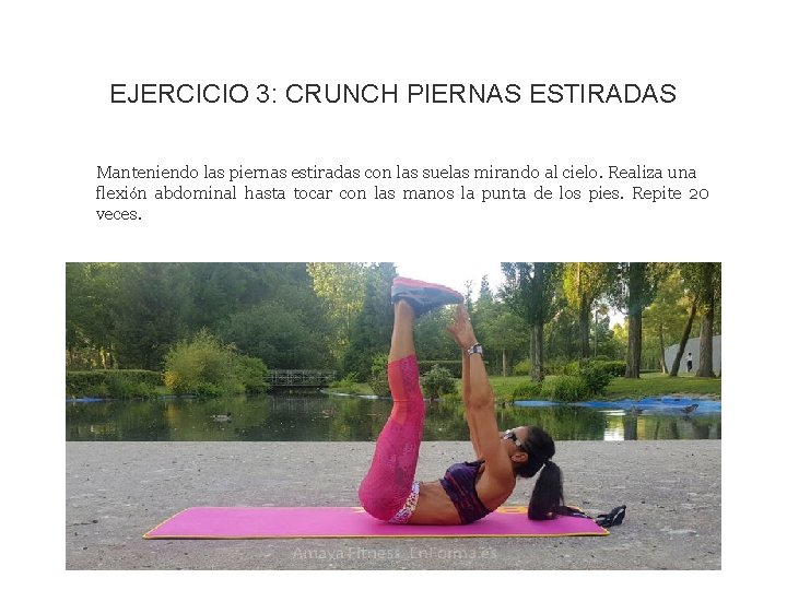 EJERCICIO 3: CRUNCH PIERNAS ESTIRADAS Manteniendo las piernas estiradas con las suelas mirando al