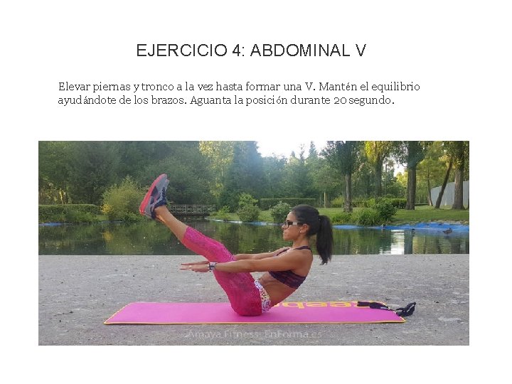 EJERCICIO 4: ABDOMINAL V Elevar piernas y tronco a la vez hasta formar una