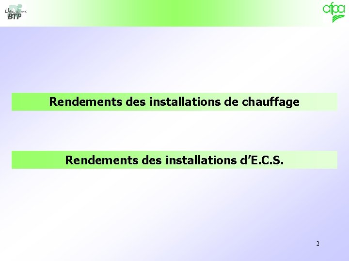 Rendements des installations de chauffage Rendements des installations d’E. C. S. 2 Rendements des installations de chauffage Rendements des installations d’E. C. S. 2