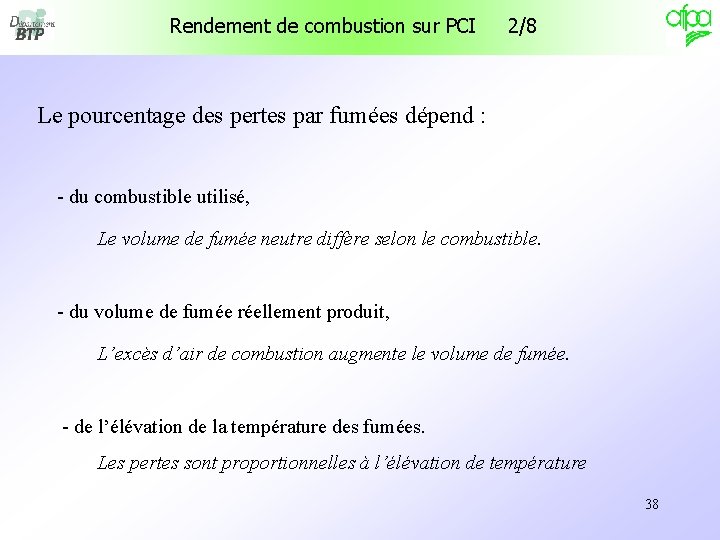 Rendement de combustion sur PCI 2/8 Le pourcentage des pertes par fumées dépend : Rendement de combustion sur PCI 2/8 Le pourcentage des pertes par fumées dépend :
