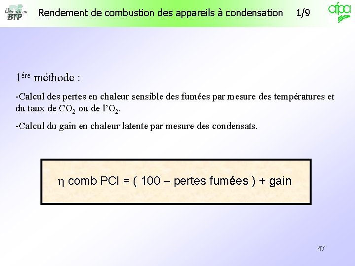 Rendement de combustion des appareils à condensation 1/9 1ére méthode : -Calcul des pertes Rendement de combustion des appareils à condensation 1/9 1ére méthode : -Calcul des pertes