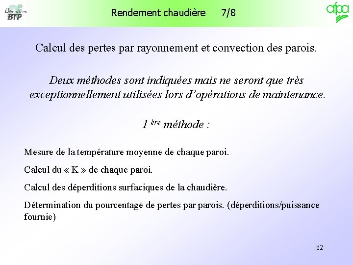 Rendement chaudière 7/8 Calcul des pertes par rayonnement et convection des parois. Deux méthodes Rendement chaudière 7/8 Calcul des pertes par rayonnement et convection des parois. Deux méthodes