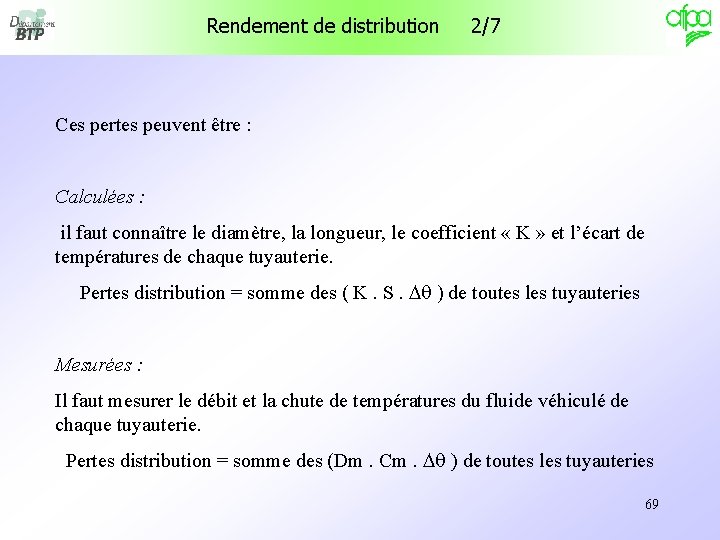 Rendement de distribution 2/7 Ces pertes peuvent être : Calculées : il faut connaître Rendement de distribution 2/7 Ces pertes peuvent être : Calculées : il faut connaître