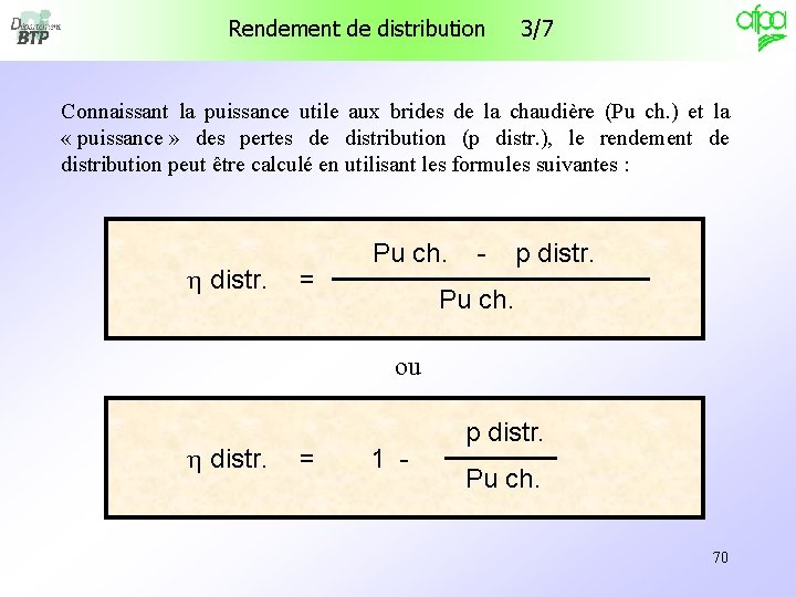 Rendement de distribution 3/7 Connaissant la puissance utile aux brides de la chaudière (Pu Rendement de distribution 3/7 Connaissant la puissance utile aux brides de la chaudière (Pu
