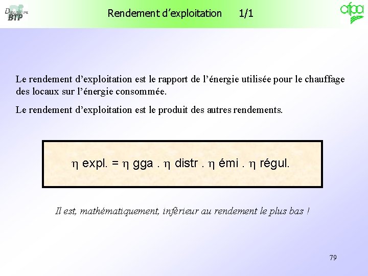 Rendement d’exploitation 1/1 Le rendement d’exploitation est le rapport de l’énergie utilisée pour le Rendement d’exploitation 1/1 Le rendement d’exploitation est le rapport de l’énergie utilisée pour le