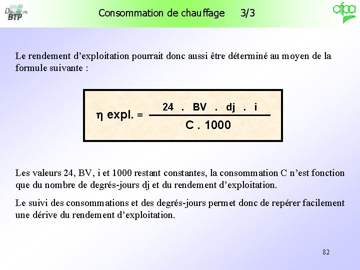 Consommation de chauffage 3/3 Le rendement d’exploitation pourrait donc aussi être déterminé au moyen Consommation de chauffage 3/3 Le rendement d’exploitation pourrait donc aussi être déterminé au moyen