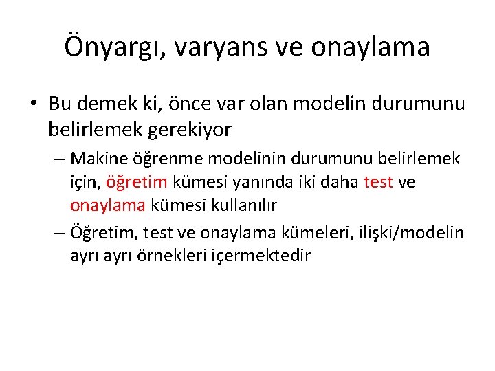 Önyargı, varyans ve onaylama • Bu demek ki, önce var olan modelin durumunu belirlemek Önyargı, varyans ve onaylama • Bu demek ki, önce var olan modelin durumunu belirlemek