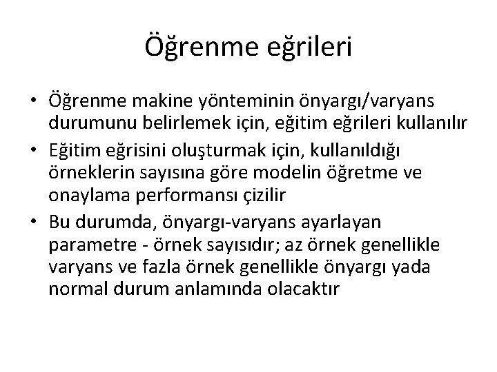 Öğrenme eğrileri • Öğrenme makine yönteminin önyargı/varyans durumunu belirlemek için, eğitim eğrileri kullanılır • Öğrenme eğrileri • Öğrenme makine yönteminin önyargı/varyans durumunu belirlemek için, eğitim eğrileri kullanılır •