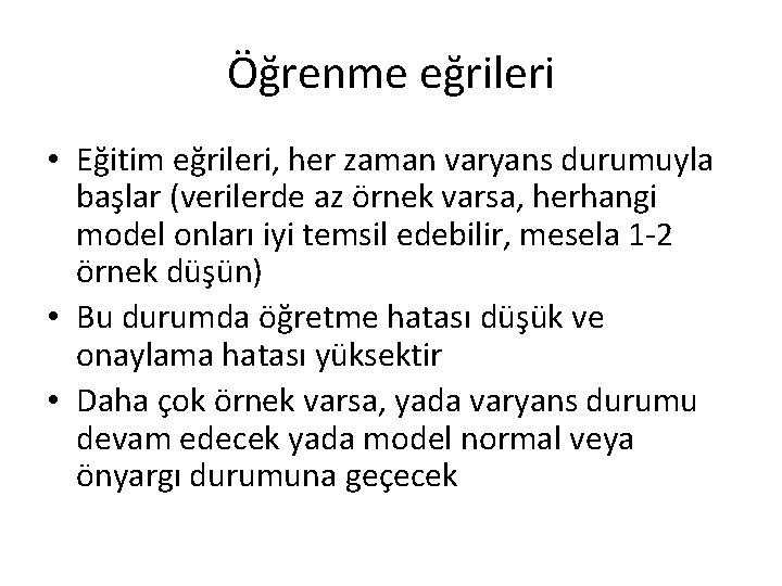 Öğrenme eğrileri • Eğitim eğrileri, her zaman varyans durumuyla başlar (verilerde az örnek varsa, Öğrenme eğrileri • Eğitim eğrileri, her zaman varyans durumuyla başlar (verilerde az örnek varsa,