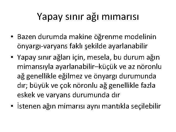 Yapay sınır ağı mımarısı • Bazen durumda makine öğrenme modelinin önyargı-varyans faklı şekilde ayarlanabilir Yapay sınır ağı mımarısı • Bazen durumda makine öğrenme modelinin önyargı-varyans faklı şekilde ayarlanabilir