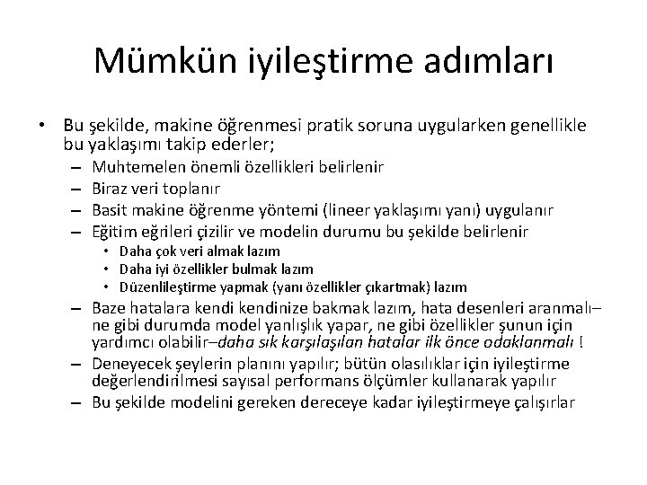 Mümkün iyileştirme adımları • Bu şekilde, makine öğrenmesi pratik soruna uygularken genellikle bu yaklaşımı Mümkün iyileştirme adımları • Bu şekilde, makine öğrenmesi pratik soruna uygularken genellikle bu yaklaşımı