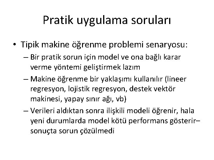 Pratik uygulama soruları • Tipik makine öğrenme problemi senaryosu: – Bir pratik sorun için Pratik uygulama soruları • Tipik makine öğrenme problemi senaryosu: – Bir pratik sorun için