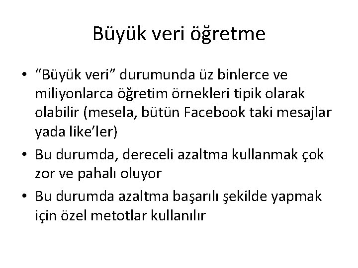 Büyük veri öğretme • “Büyük veri” durumunda üz binlerce ve miliyonlarca öğretim örnekleri tipik Büyük veri öğretme • “Büyük veri” durumunda üz binlerce ve miliyonlarca öğretim örnekleri tipik